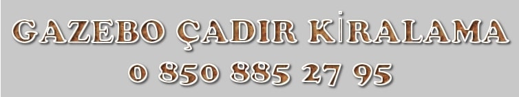 gazebo çadır kiralama